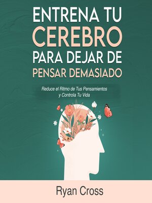 cover image of Entrena tu Cerebro para Dejar de Pensar Demasiado